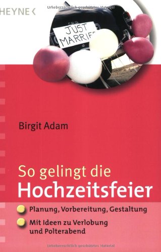 Buchtipp: So gelingt die Hochzeitsfeier: Planung, Vorbereitung, Gestaltung - Mit Ideen zu Verlobung und Polterabend